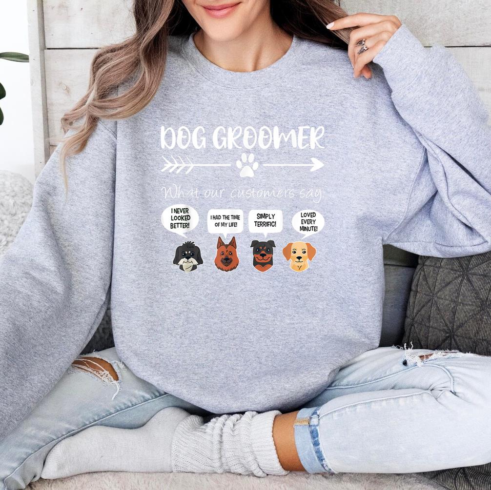 Dog Groomer What Our Customers Say Sweatshirt