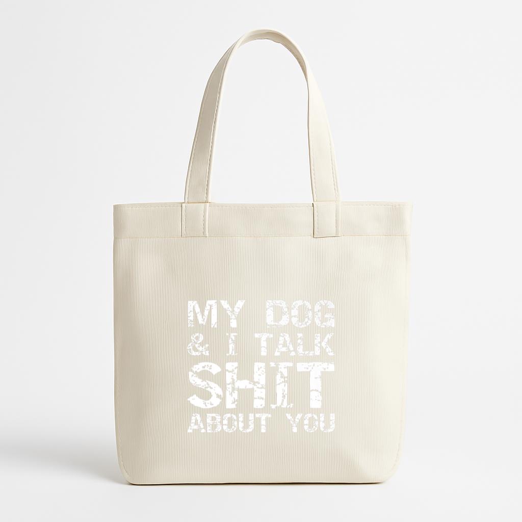 My Dog And I Talk Shit About You Canvas Tote Bag