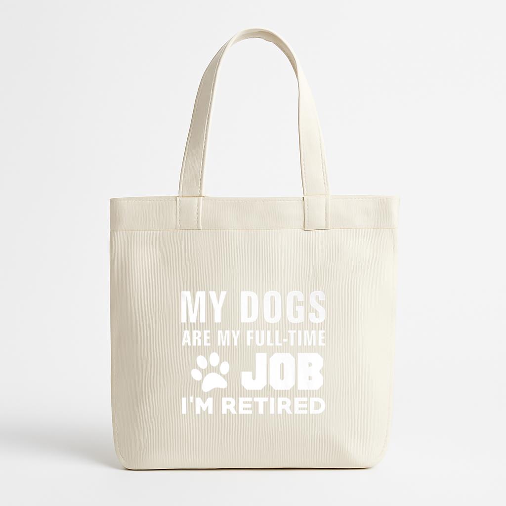 My Dogs Are My FullTime Job Im Retired Canvas Tote Bag